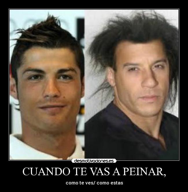 CUANDO TE VAS A PEINAR, - como te ves/ como estas