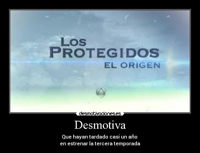 Desmotiva - Que hayan tardado casi un año
en estrenar la tercera temporada