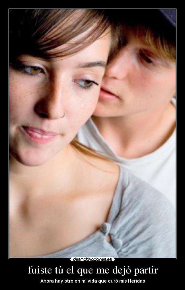 fuiste tú el que me dejó partir - Ahora hay otro en mi vida que curó mis Heridas