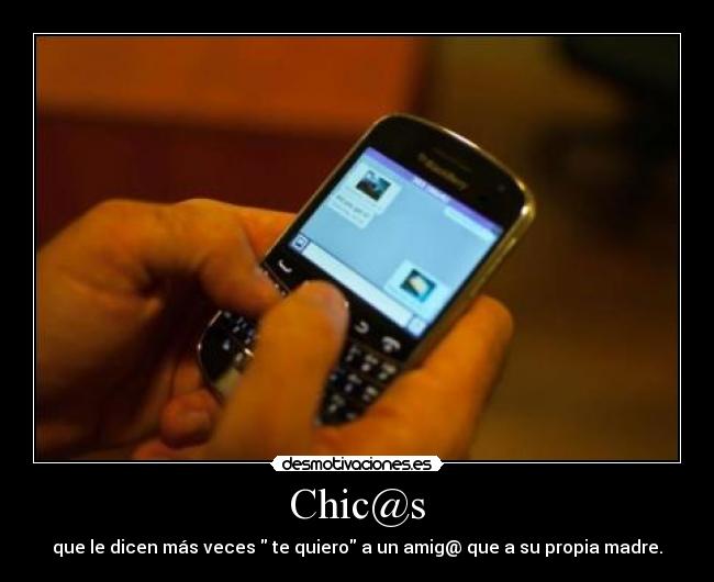 Chic@s - que le dicen más veces te quiero a un amig@ que a su propia madre.