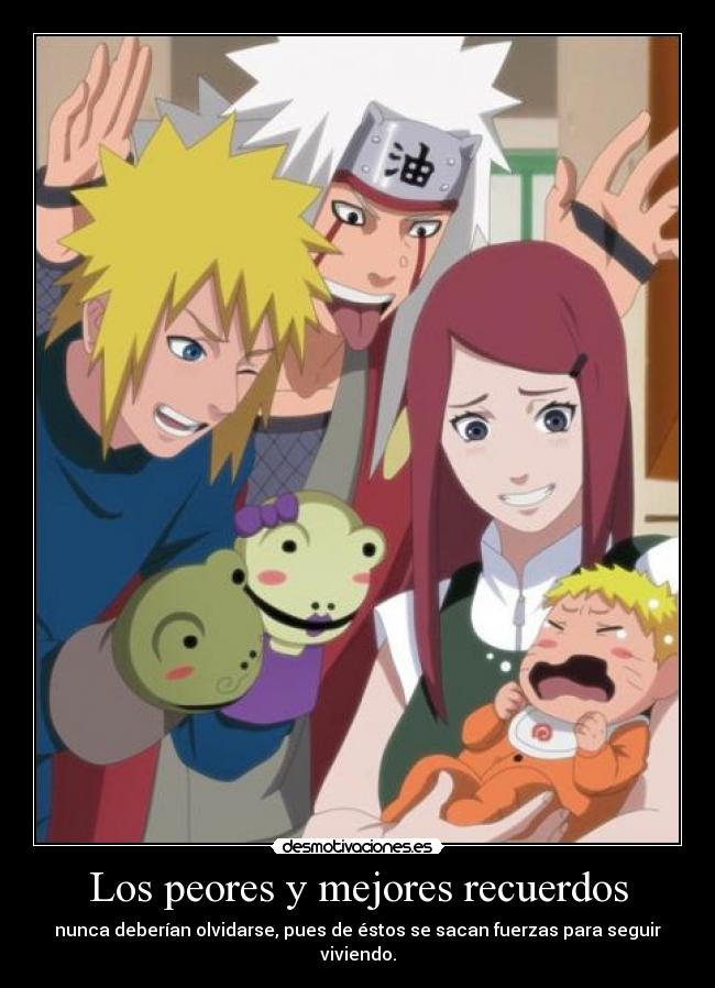 Los peores y mejores recuerdos - nunca deberían olvidarse, pues de éstos se sacan fuerzas para seguir viviendo.