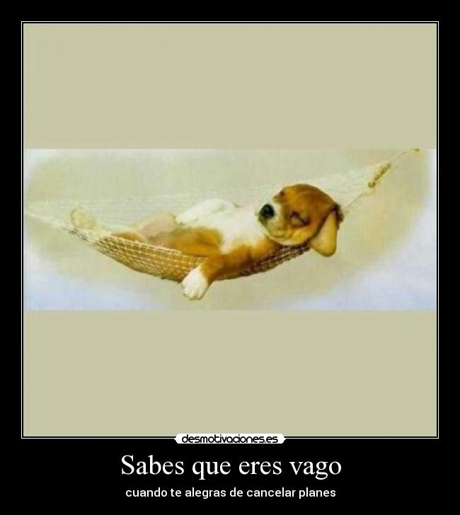 Sabes que eres vago - cuando te alegras de cancelar planes