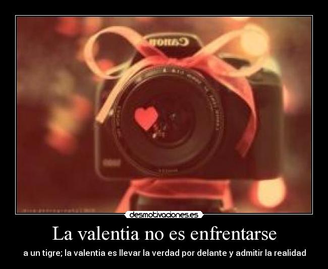 La valentia no es enfrentarse - 