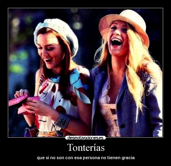 Tonterías - que si no son con esa persona no tienen gracia