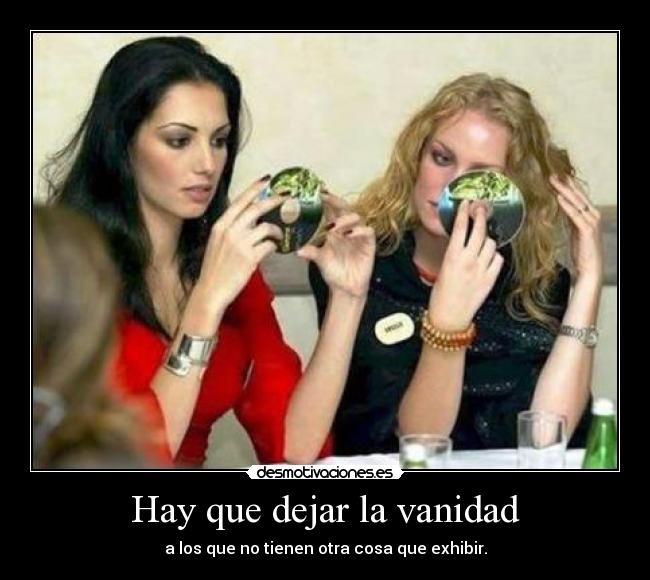 Hay que dejar la vanidad -