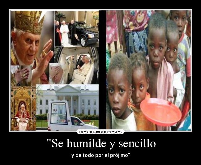 Se humilde y sencillo - y da todo por el prójimo