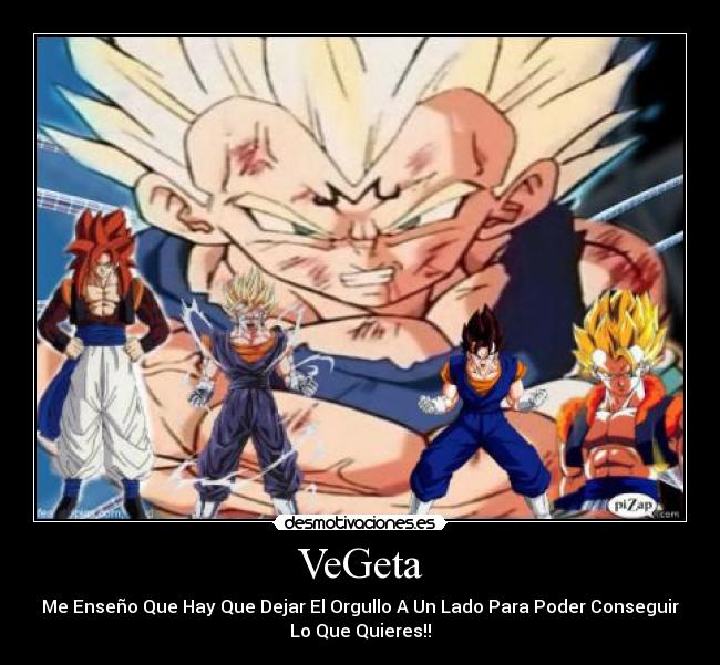 VeGeta - Me Enseño Que Hay Que Dejar El Orgullo A Un Lado Para Poder Conseguir
Lo Que Quieres!!