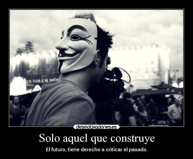 Solo aquel que construye -