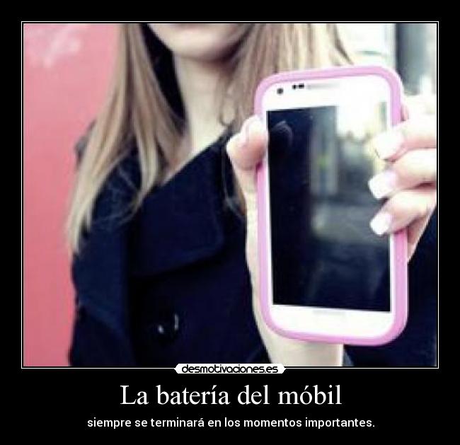La batería del móbil - siempre se terminará en los momentos importantes.