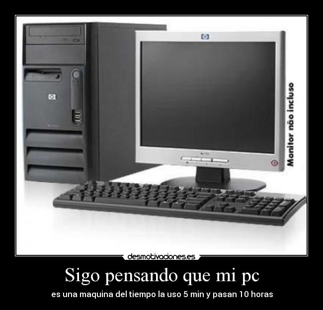 Sigo pensando que mi pc - 