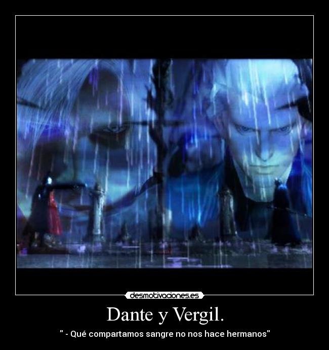 Dante y Vergil. -  - Qué compartamos sangre no nos hace hermanos