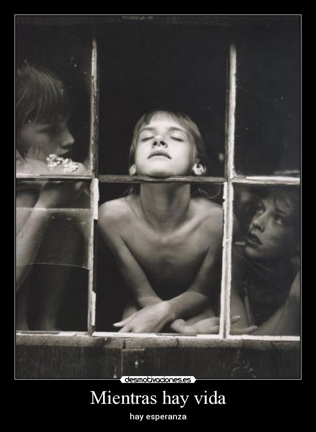 Mientras hay vida - hay esperanza