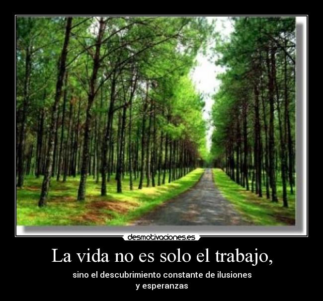 La vida no es solo el trabajo, -