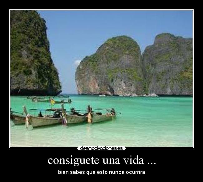 consiguete una vida ... - bien sabes que esto nunca ocurrira