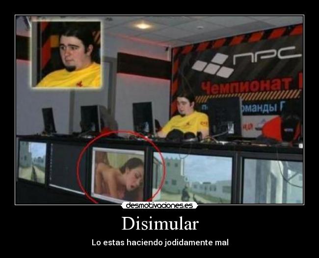 Disimular - Lo estas haciendo jodidamente mal