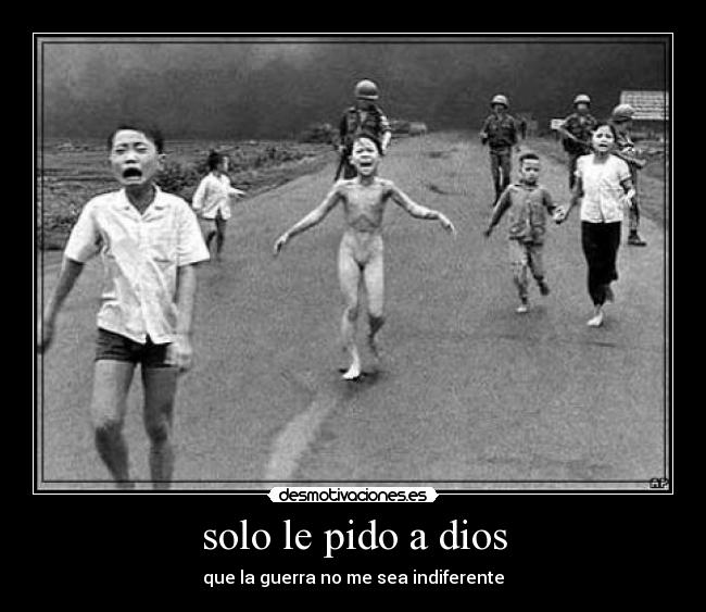 solo le pido a dios - que la guerra no me sea indiferente