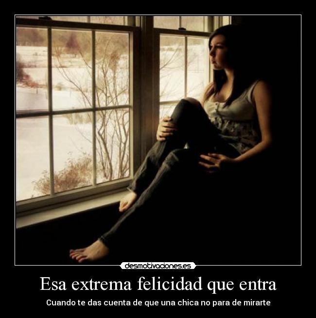 Esa extrema felicidad que entra -