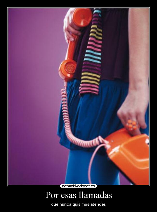 Por esas llamadas -