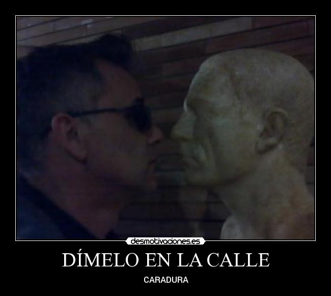 carteles dimelo calle desmotivaciones