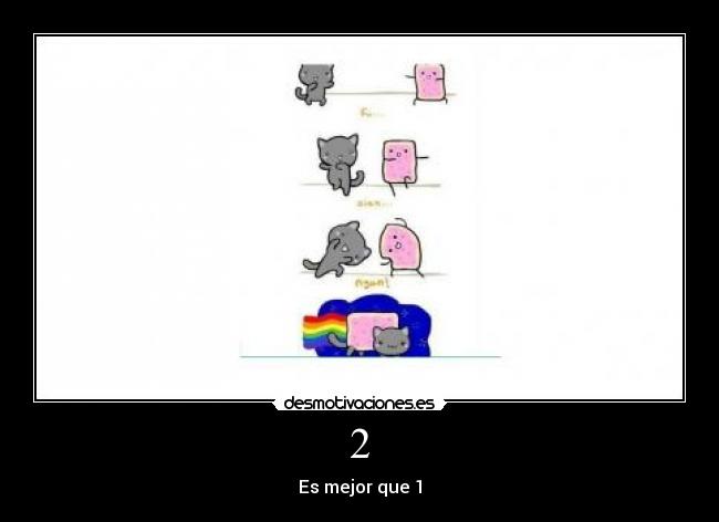 2 - Es mejor que 1