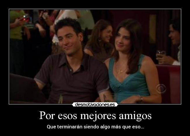Por esos mejores amigos -