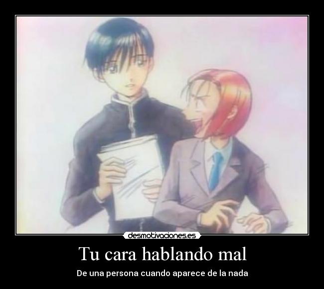 Tu cara hablando mal - De una persona cuando aparece de la nada