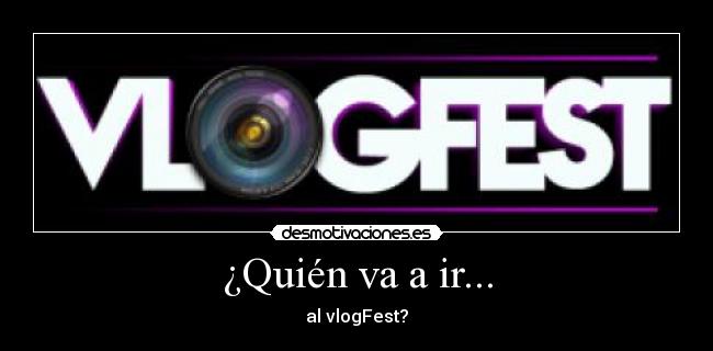 ¿Quién va a ir... - al vlogFest?