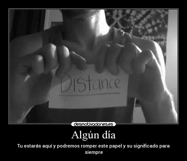 Algún día - Tu estarás aquí y podremos romper este papel y su significado para siempre