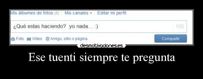 Ese tuenti siempre te pregunta -