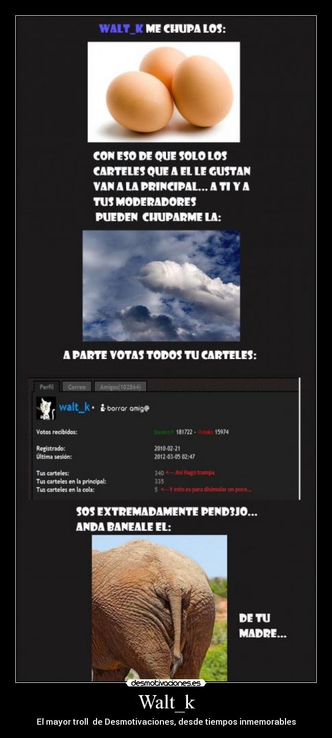 Walt_k - El mayor troll de Desmotivaciones, desde tiempos inmemorables