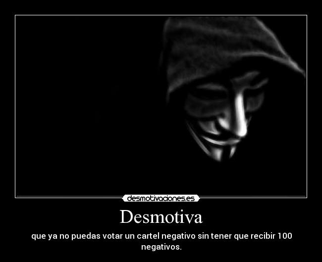 Desmotiva - que ya no puedas votar un cartel negativo sin tener que recibir 100 negativos.