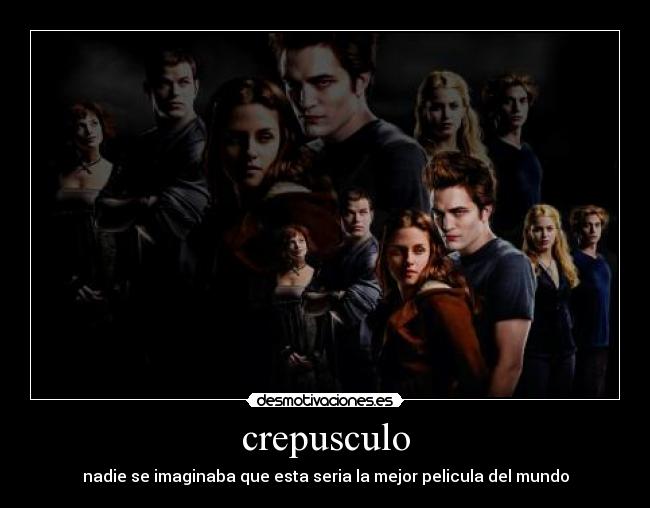 crepusculo - nadie se imaginaba que esta seria la mejor pelicula del mundo