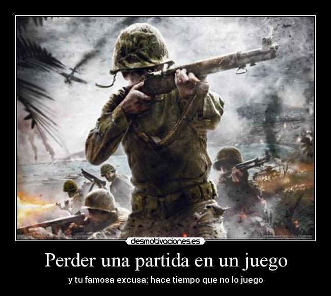 Perder una partida en un juego - y tu famosa excusa: hace tiempo que no lo juego