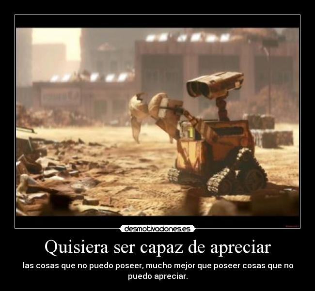 Quisiera ser capaz de apreciar -