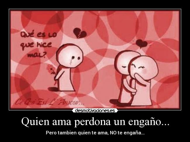 Quien ama perdona un engaño... - 