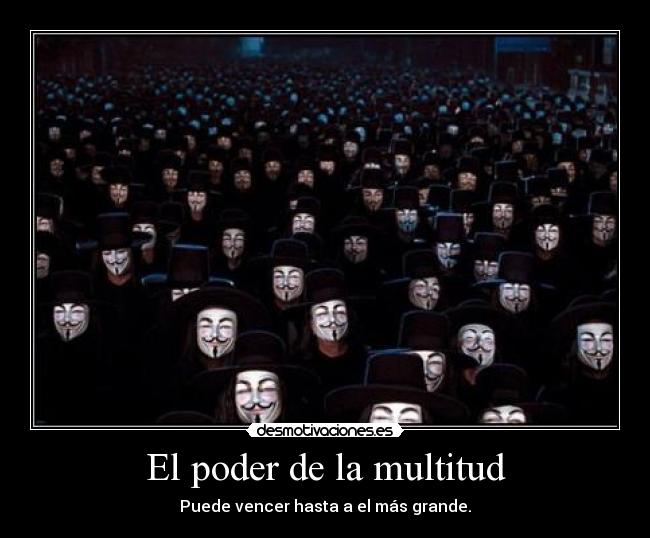 El poder de la multitud - Puede vencer hasta a el más grande.