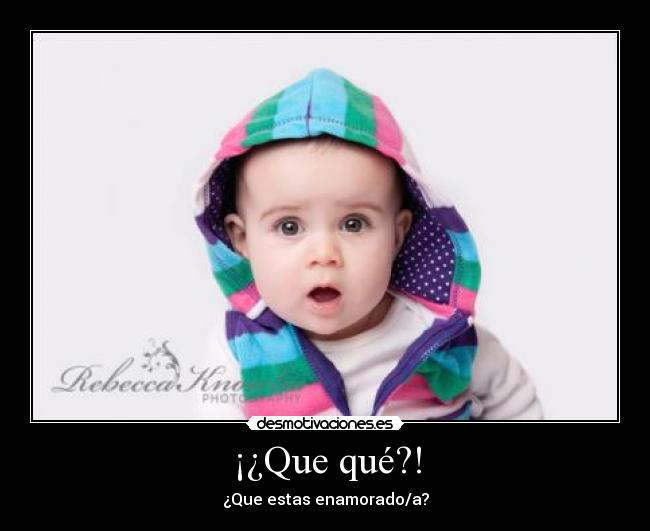 ¡¿Que qué?! - ¿Que estas enamorado/a?