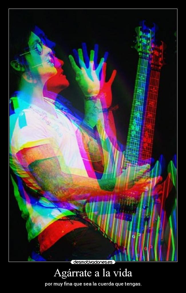 Agárrate a la vida - por muy fina que sea la cuerda que tengas.