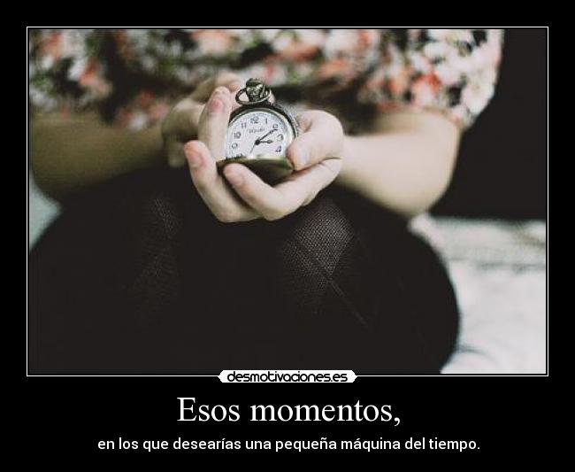 Esos momentos, - 