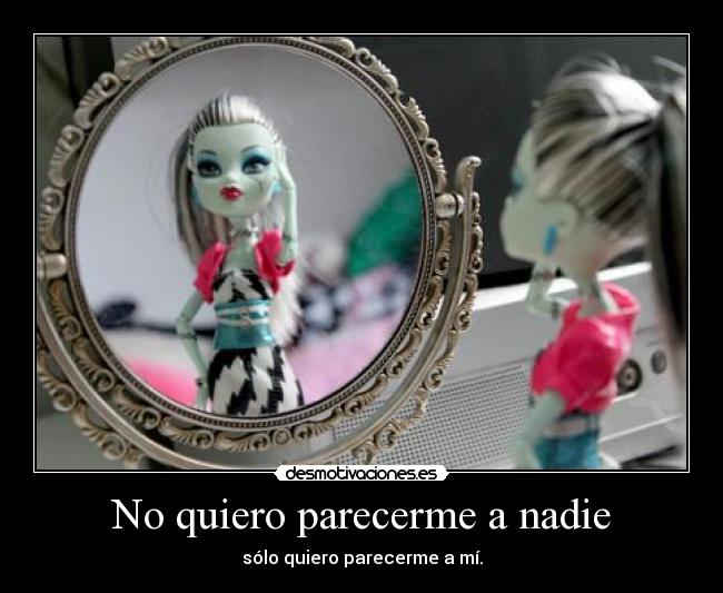 No quiero parecerme a nadie -