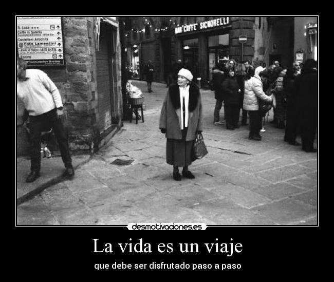 La vida es un viaje - que debe ser disfrutado paso a paso