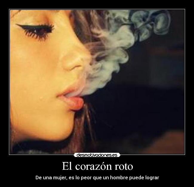El corazón roto - De una mujer, es lo peor que un hombre puede lograr