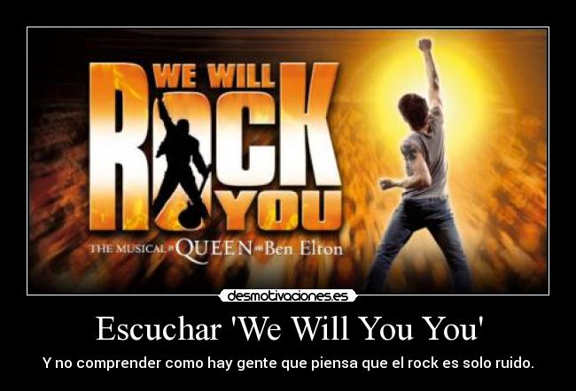 Escuchar We Will You You - Y no comprender como hay gente que piensa que el rock es solo ruido.