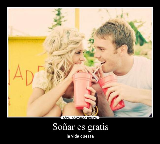 Soñar es gratis -