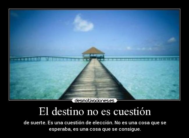 El destino no es cuestión -