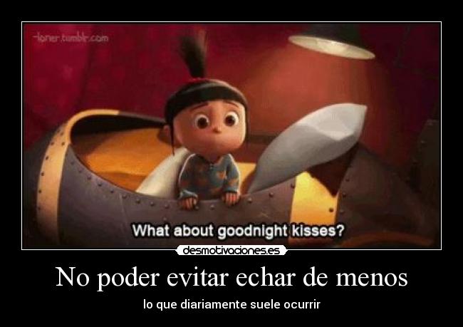 No poder evitar echar de menos - lo que diariamente suele ocurrir