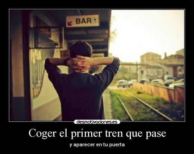 Coger el primer tren que pase - 