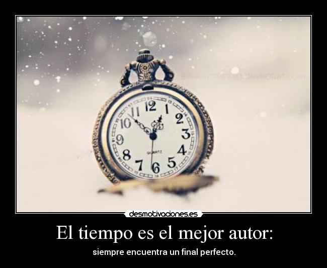 El tiempo es el mejor autor: -
