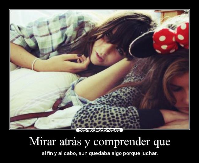 carteles mirar atras comprender que fin cabo aun quedaba algo porque luchar desmotivaciones