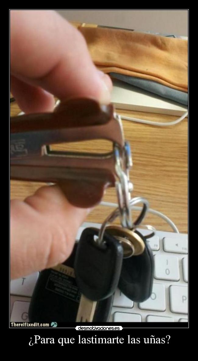 ¿Para que lastimarte las uñas? - 
